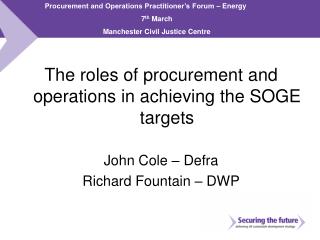 The roles of procurement and operations in achieving the SOGE targets John Cole – Defra