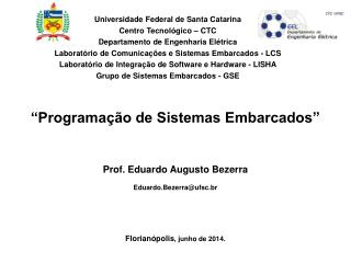 “Programação de Sistemas Embarcados” Prof. Eduardo Augusto Bezerra Eduardo.Bezerra@ufsc.br