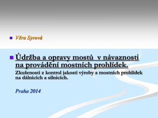 Věra Syrová Údržba a opravy mostů v návaznosti na provádění mostních prohlídek.