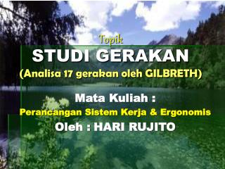 Topik STUDI GERAKAN (Analisa 17 gerakan oleh GILBRETH)