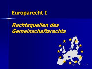 Europarecht I Rechtsquellen des Gemeinschaftsrechts