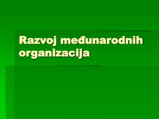 Razvoj me đunarodnih organizacija