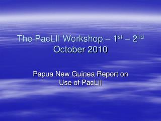The PacLII Workshop – 1 st – 2 nd October 2010