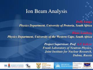 Ion Beam Analysis Dolly Langa Physics Department, University of Pretoria, South Africa