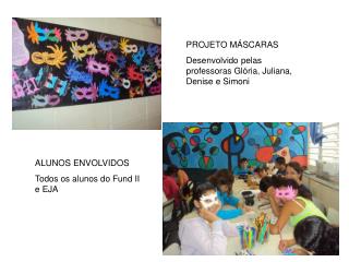 PROJETO MÁSCARAS Desenvolvido pelas professoras Glória, Juliana, Denise e Simoni