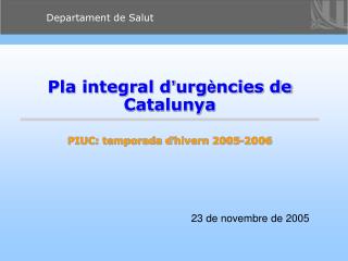 Pla integral d ’ urg è ncies de Catalunya PIUC: temporada d ’ hivern 2005-2006