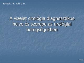 A vizelet citológia diagnosztikus helye és szerepe az urológiai betegségekben