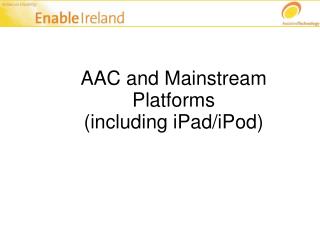 AAC and Mainstream Platforms (including iPad/iPod)