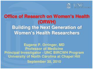 Eugene P. Orringer, MD Professor of Medicine Principal Investigator - UNC BIRCWH Program