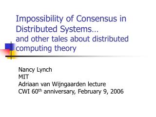 Nancy Lynch MIT Adriaan van Wijngaarden lecture CWI 60 th anniversary, February 9, 2006
