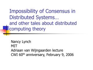 Nancy Lynch MIT Adriaan van Wijngaarden lecture CWI 60 th anniversary, February 9, 2006