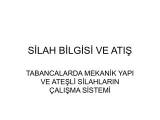 SİLAH BİLGİSİ VE ATIŞ