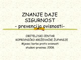 ZNANJE DAJE SIGURNOST - prevencija ovisnosti-