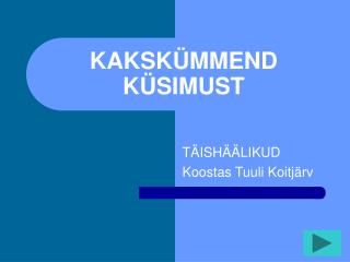 KAKSKÜMMEND KÜSIMUST