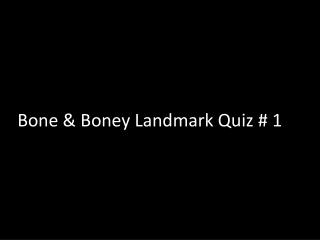 Bone &amp; Boney Landmark Quiz # 1