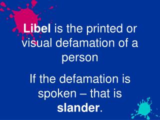 Libel is the printed or visual defamation of a person