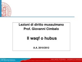 Lezioni di diritto mussulmano Prof. Giovanni Cimbalo Il waqf o hubus A.A. 2010/2012