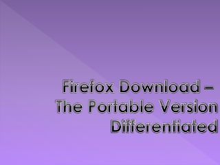 Firefox Download – The Portable Version Differentiated