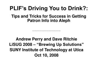 PLIF’s Driving You to Drink?: Tips and Tricks for Success in Getting Patron Info into Aleph