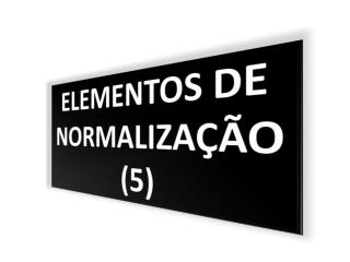 ELEMENTOS DE NORMALIZAÇÃO (5)