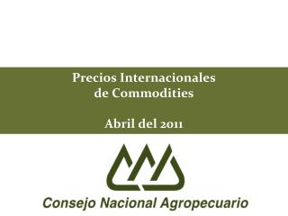 Precios Internacionales de Commodities Abril del 2011