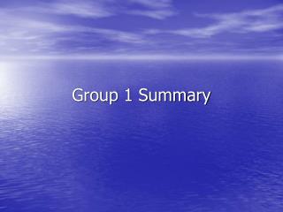 Group 1 Summary