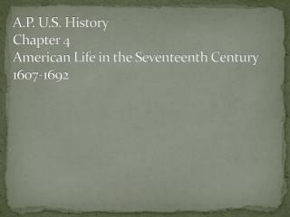 A.P. U.S. History Chapter 4 American Life in the Seventeenth Century 1607-1692