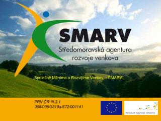 Společně Měníme a Rozvíjíme Venkov – SMARV PRV ČR III.3.1 008/005/3310a/672/001141