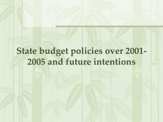 State budget policies over 2001-2005 and future intentions