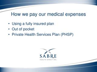 Using a fully insured plan Out of pocket Private Health Services Plan (PHSP)