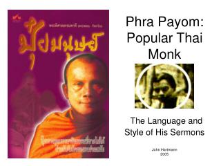 Phra Payom: Popular Thai Monk The Language and Style of His Sermons John Hartmann 2005