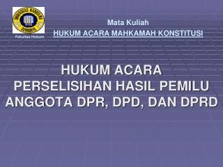 HUKUM ACARA PERSELISIHAN HASIL PEMILU ANGGOTA DPR, DPD, DAN DPRD