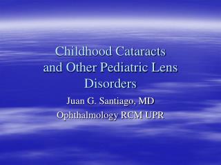 Childhood Cataracts and Other Pediatric Lens Disorders