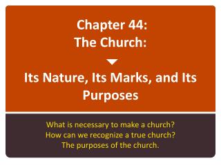 Chapter 44: The Church:  Its Nature, Its Marks, and Its Purposes