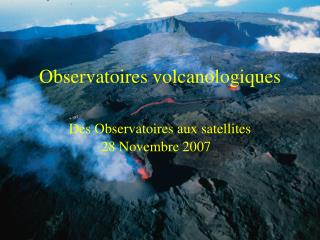 Observatoires volcanologiques Des Observatoires aux satellites