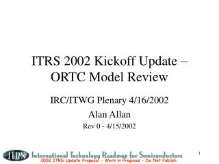 ITRS 2002 Kickoff Update – ORTC Model Review