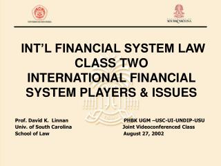INT’L FINANCIAL SYSTEM LAW CLASS TWO INTERNATIONAL FINANCIAL SYSTEM PLAYERS &amp; ISSUES
