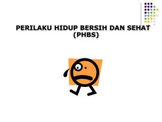 PERILAKU HIDUP BERSIH DAN SEHAT (PHBS)