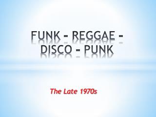 FUNK – REGGAE – DISCO - PUNK