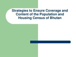 Strategies to Ensure Coverage and Content of the Population and Housing Census of Bhutan