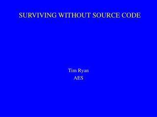 SURVIVING WITHOUT SOURCE CODE