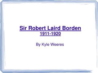 Sir Robert Laird Borden 1911-1920