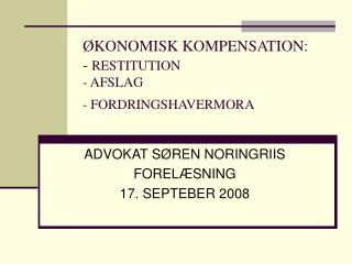 ØKONOMISK KOMPENSATION: - RESTITUTION - AFSLAG - FORDRINGSHAVERMORA