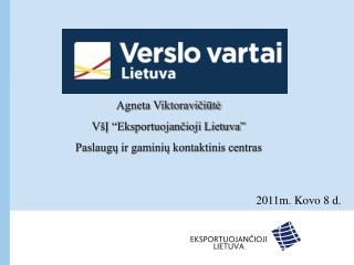 Agneta Viktoravičiūtė VšĮ “Eksportuojančioji Lietuva” Paslaugų ir gaminių kontaktinis centras