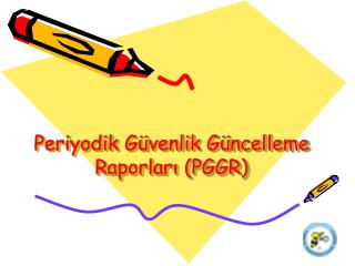 Periyodik Güvenlik Güncelleme Raporları (PGGR)