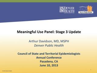 Meaningful Use Panel: Stage 3 Update Arthur Davidson, MD, MSPH Denver Public Health