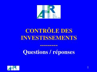 CONTRÔLE DES INVESTISSEMENTS --------- Questions / réponses