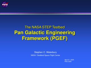 The NASA STEP Testbed Pan Galactic Engineering Framework (PGEF)