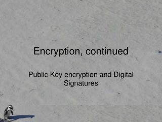 Encryption, continued