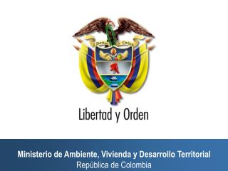 Ministerio de Ambiente, Vivienda y Desarrollo Territorial República de Colombia